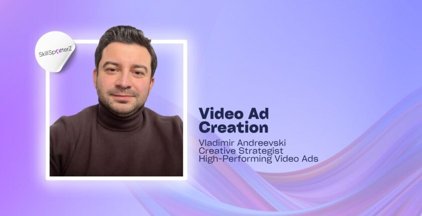 Video Ad Creation: Tips for Video Editors and Freelance Creatives Vladimir Andreevski - Creative Video Ads -SkillSpotterZ Interview